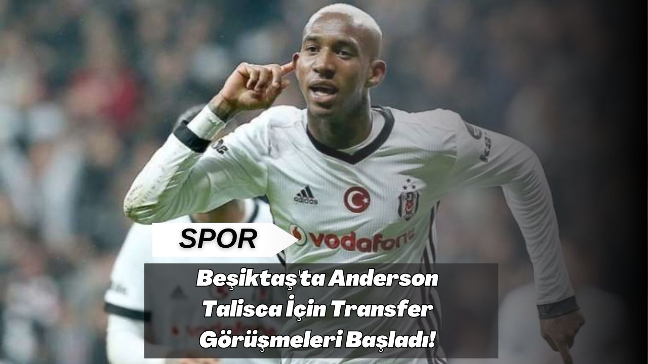 Beşiktaş'ta Anderson Talisca İçin Transfer Görüşmeleri Başladı!