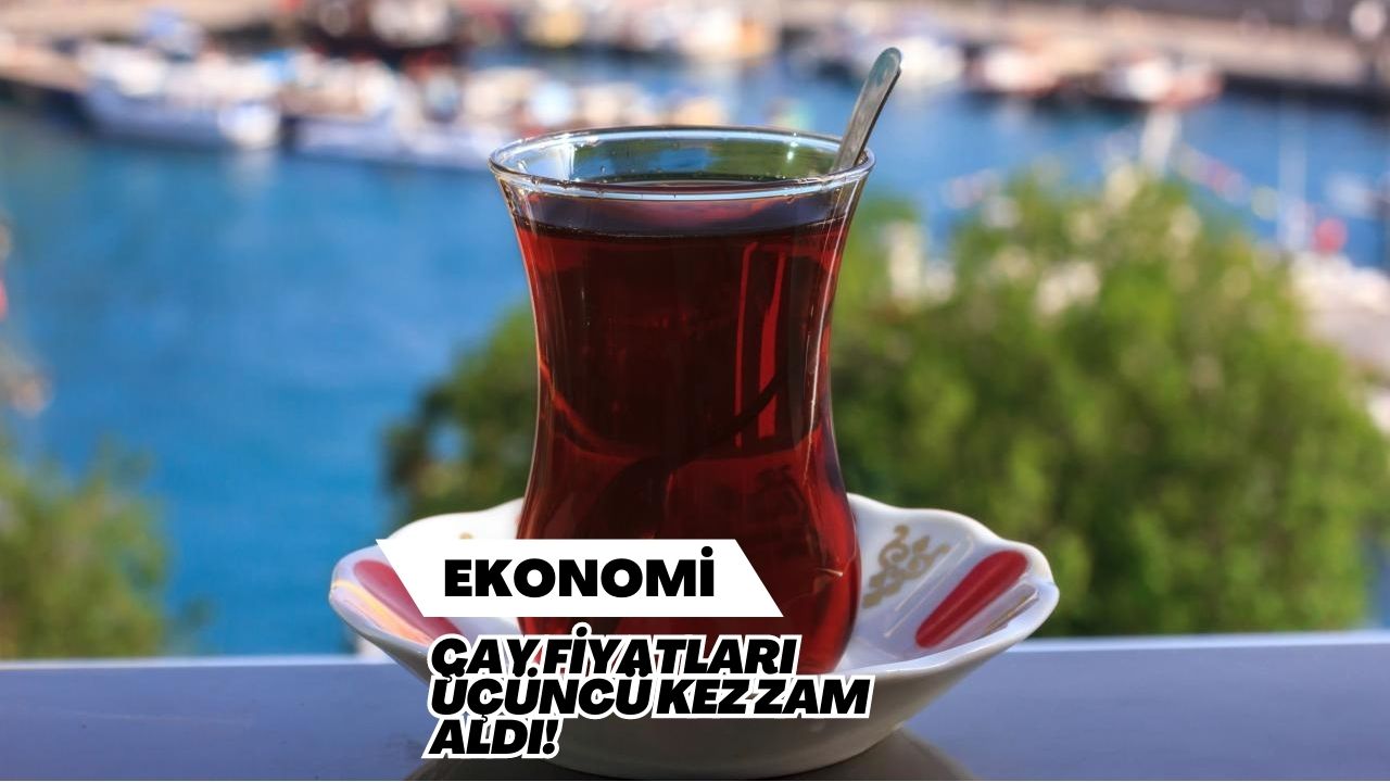 Çay Fiyatları Üçüncü Kez Zam Aldı!