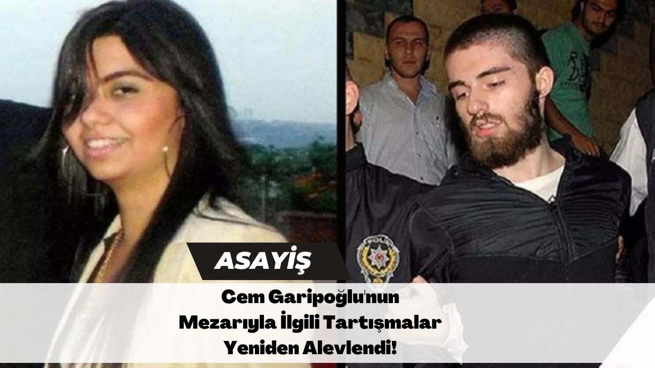 Cem Garipoğlu'nun Mezarıyla İlgili Tartışmalar Yeniden Alevlendi!