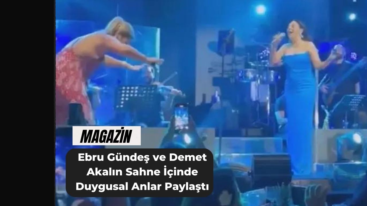 Ebru Gündeş ve Demet Akalın Sahne İçinde Duygusal Anlar Paylaştı