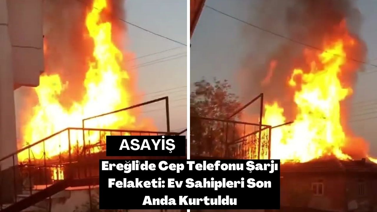 Ereğli'de Cep Telefonu Şarjı Felaketi: Ev Sahipleri Son Anda Kurtuldu