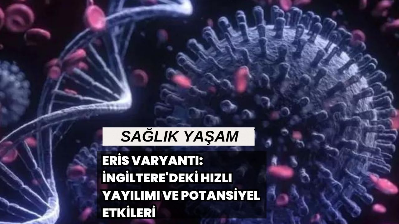 Eris Varyantı: İngiltere'deki Hızlı Yayılımı ve Potansiyel Etkileri