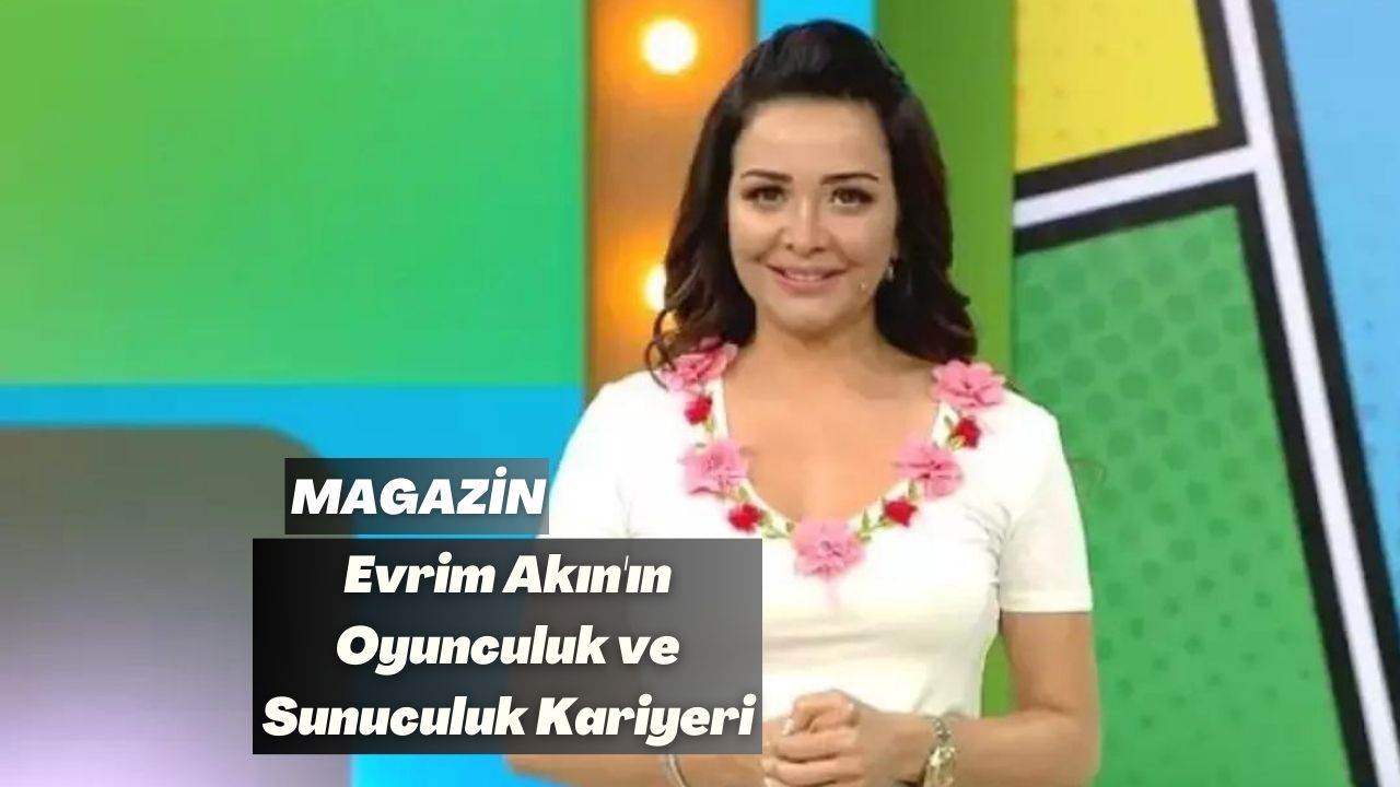 Evrim Akın'ın Oyunculuk ve Sunuculuk Kariyeri