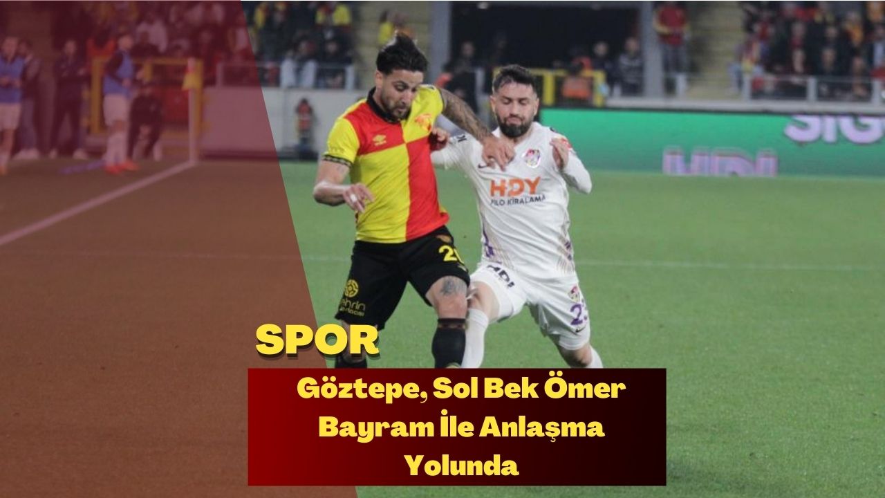 Göztepe, Sol Bek Ömer Bayram İle Anlaşma Yolunda