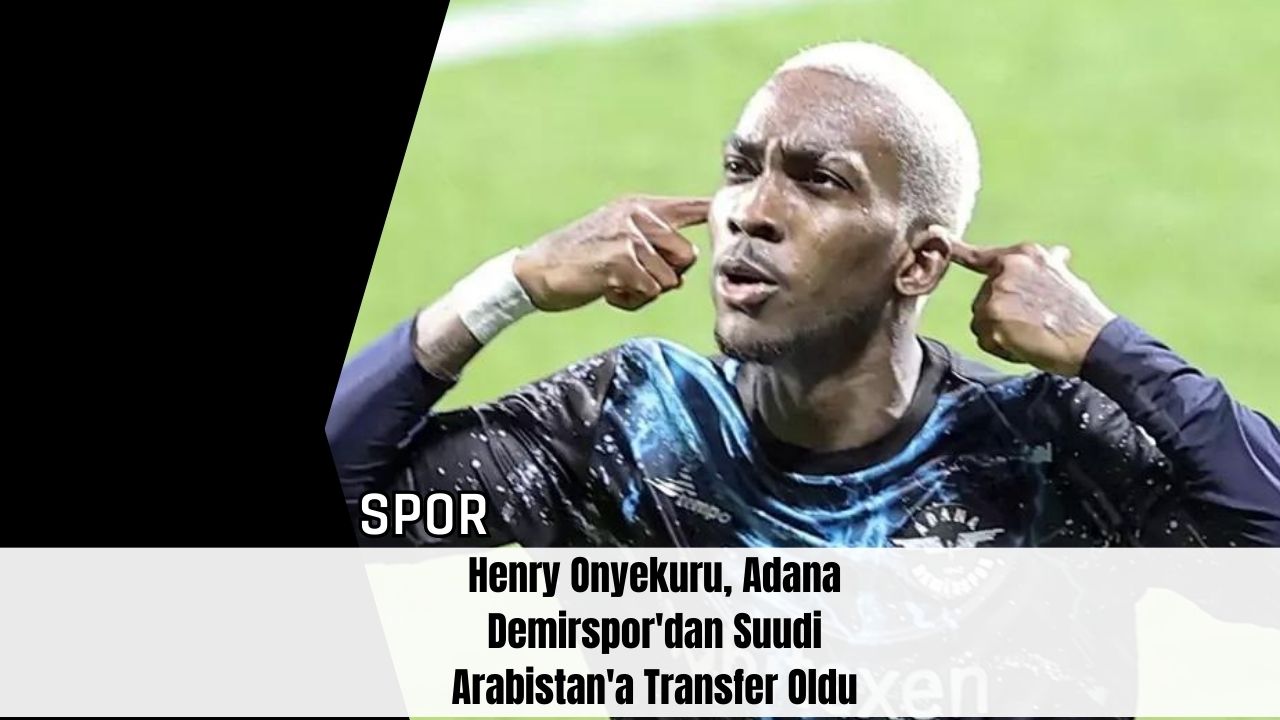 Henry Onyekuru, Adana Demirspor'dan Suudi Arabistan'a Transfer Oldu