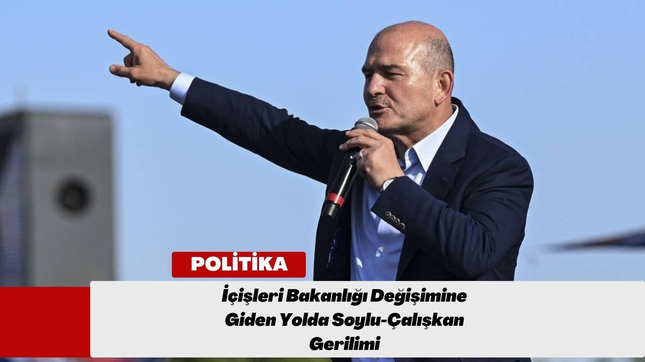 İçişleri Bakanlığı Değişimine Giden Yolda Soylu-Çalışkan Gerilimi