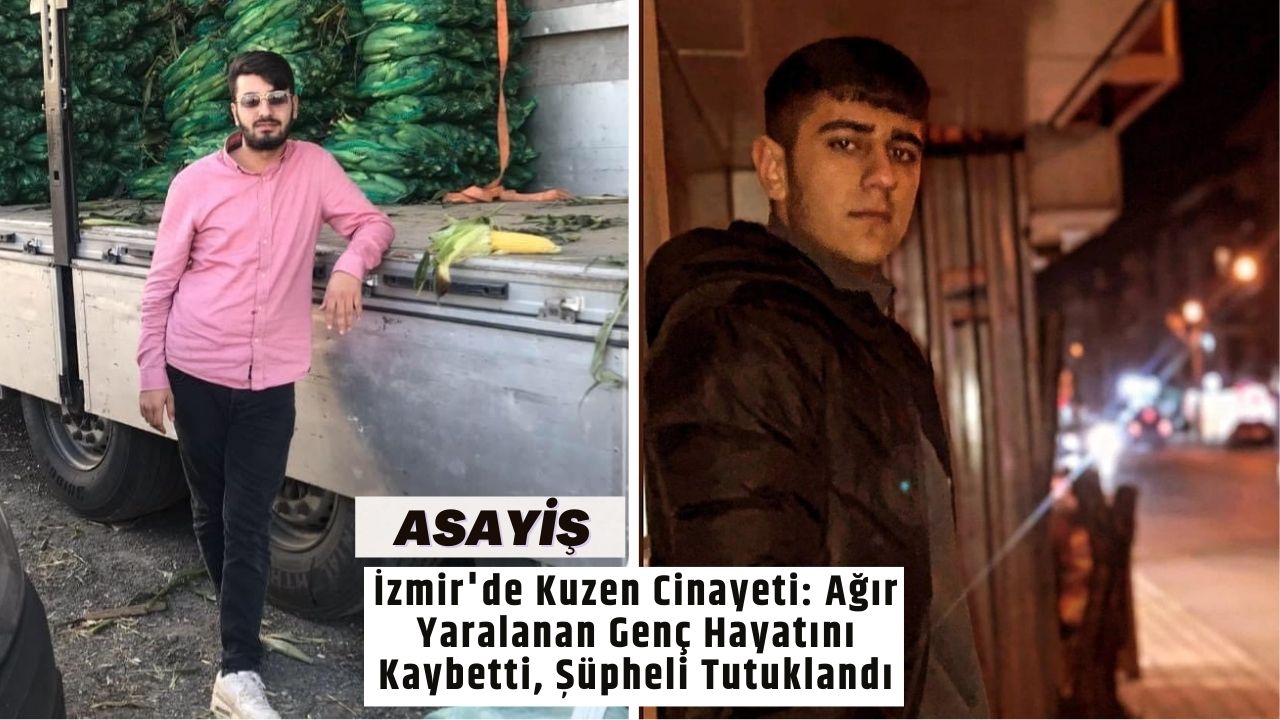 İzmir'de Kuzen Cinayeti: Ağır Yaralanan Genç Hayatını Kaybetti, Şüpheli Tutuklandı