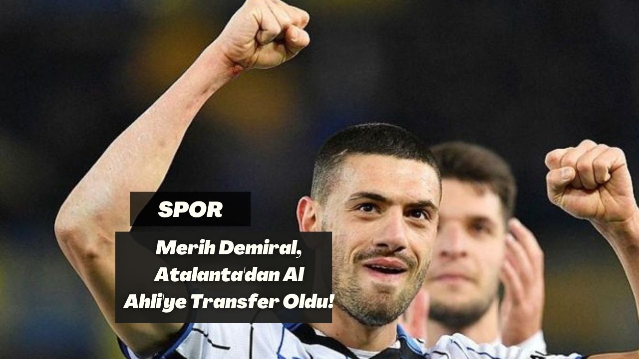 Merih Demiral, Atalanta'dan Al Ahli'ye Transfer Oldu!