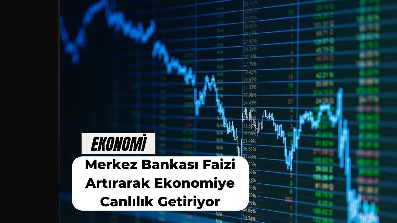 Merkez Bankası Faizi Artırarak Ekonomiye Canlılık Getiriyor