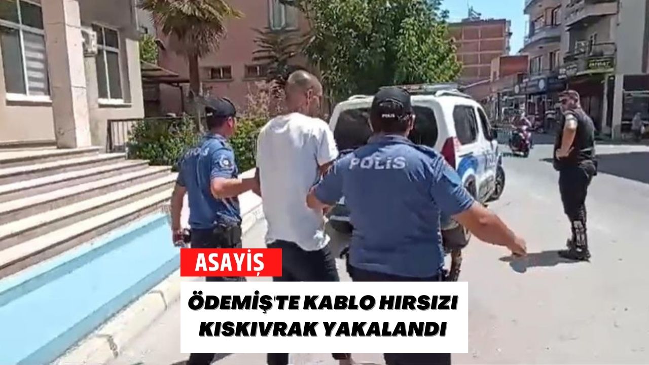 Ödemiş'te Kablo Hırsızı Kıskıvrak Yakalandı