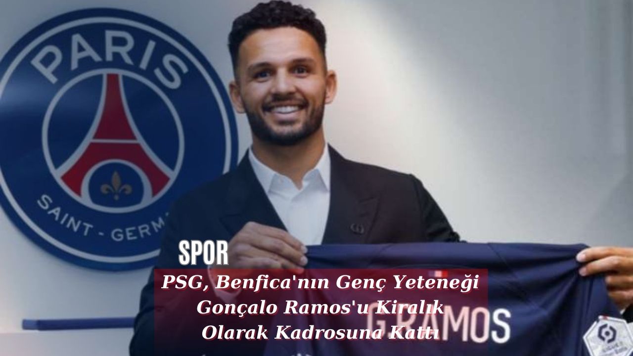 PSG, Benfica'nın Genç Yeteneği Gonçalo Ramos'u Kiralık Olarak Kadrosuna Kattı