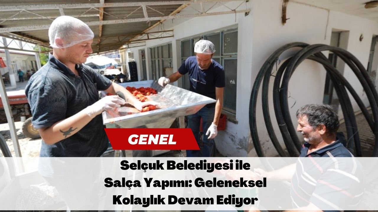 Selçuk Belediyesi ile Salça Yapımı: Geleneksel Kolaylık Devam Ediyor