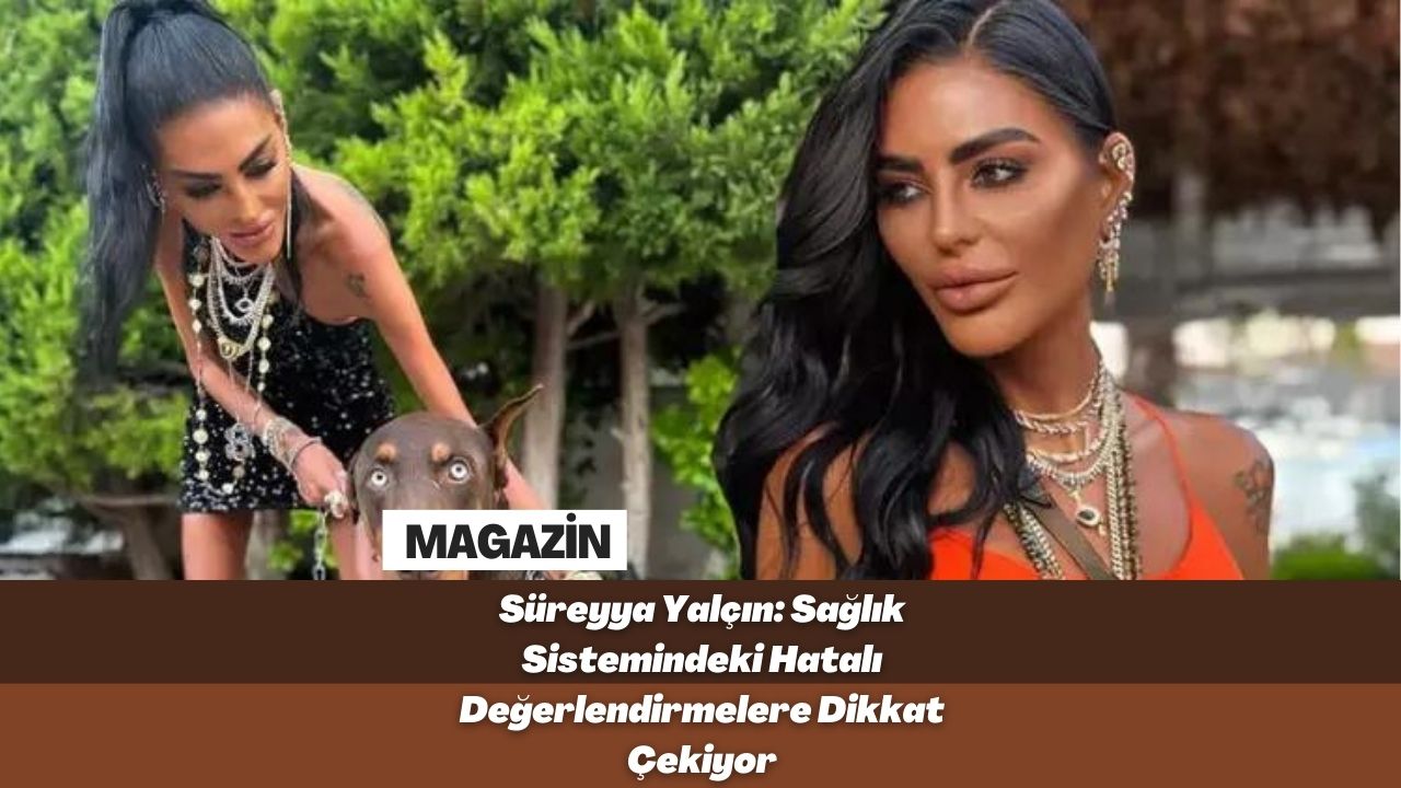 Süreyya Yalçın: Sağlık Sistemindeki Hatalı Değerlendirmelere Dikkat Çekiyor