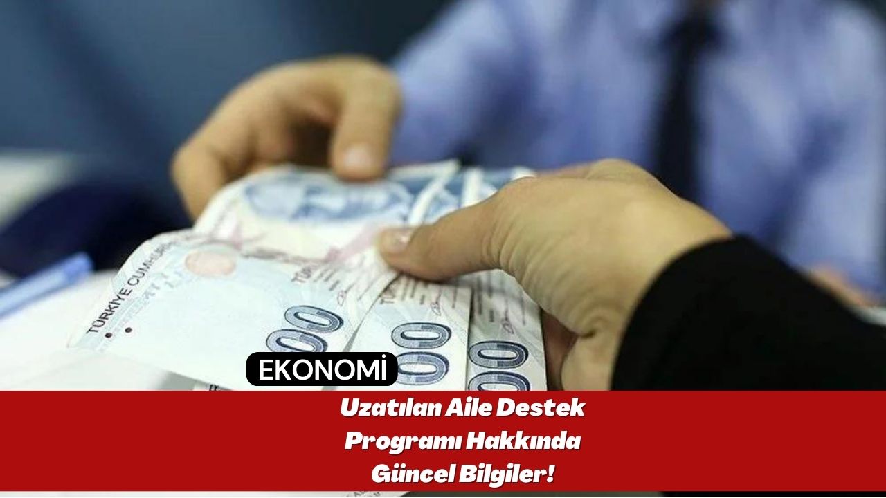 Uzatılan Aile Destek Programı Hakkında Güncel Bilgiler!