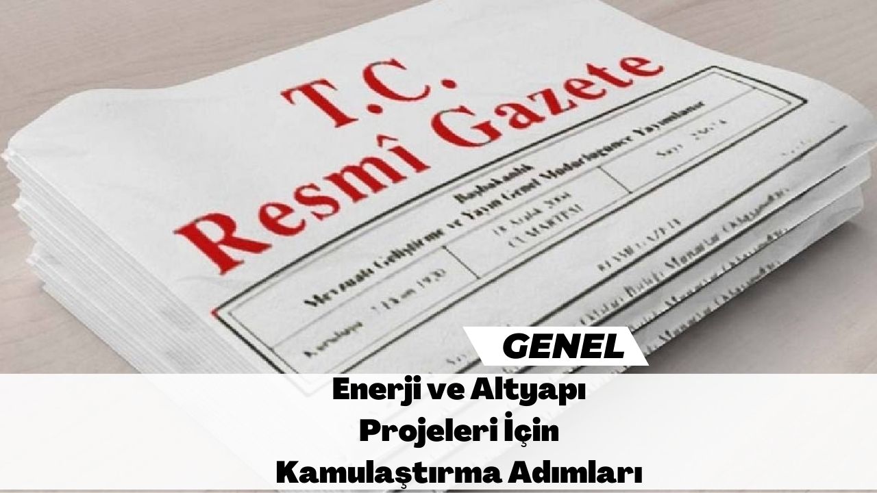 Enerji ve Altyapı Projeleri İçin Kamulaştırma Adımları