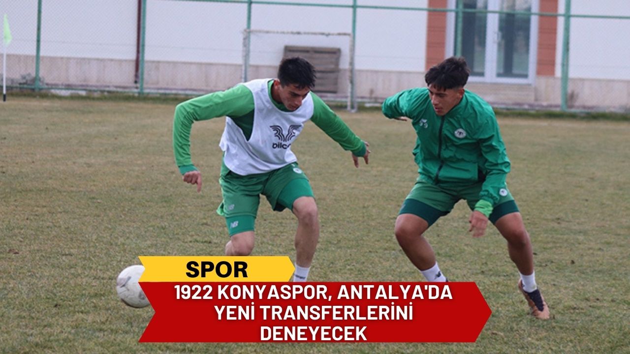 1922 Konyaspor, Antalya'da Yeni Transferlerini Deneyecek