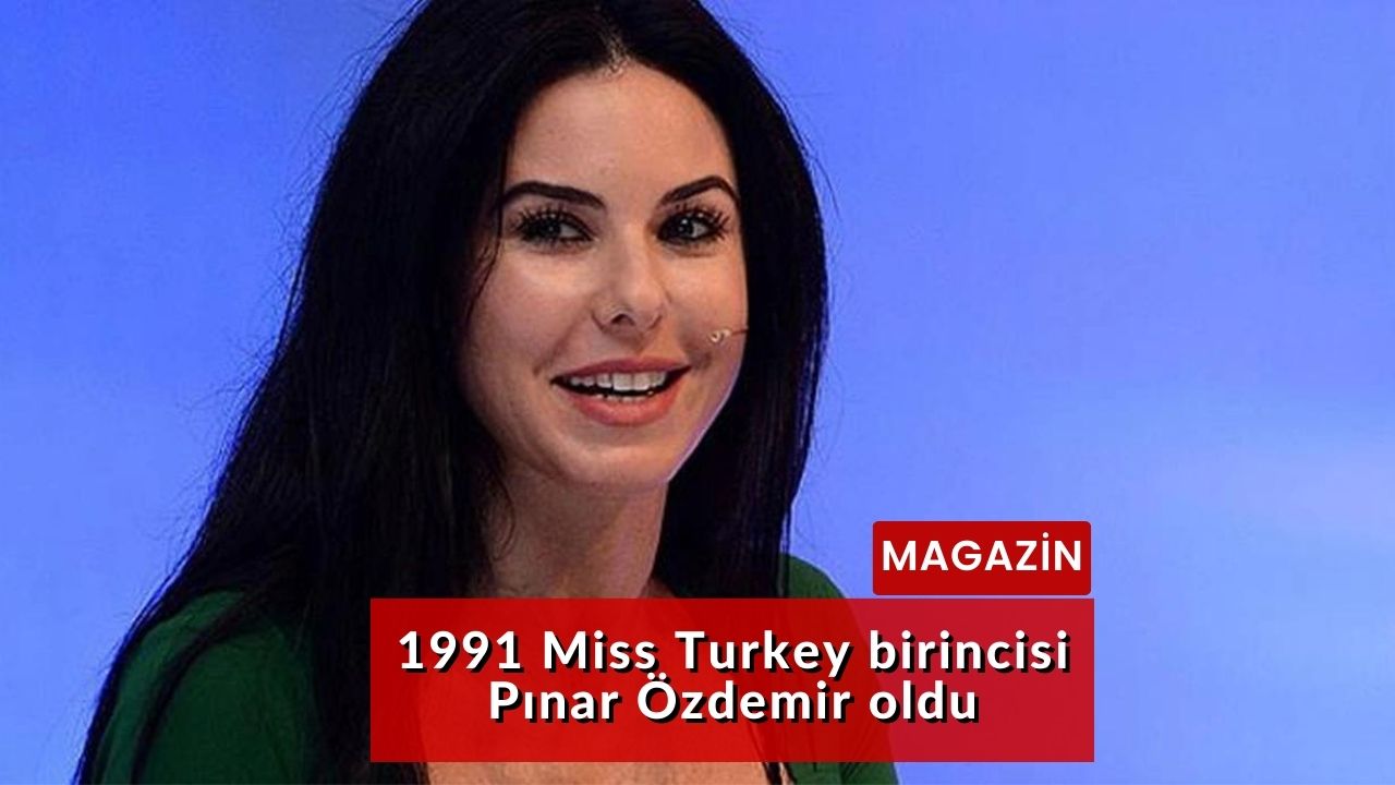 1991 Miss Turkey birincisi Pınar Özdemir oldu