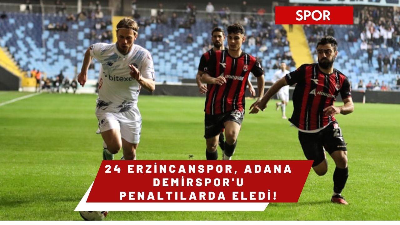 24 Erzincanspor, Adana Demirspor'u penaltılarda eledi!