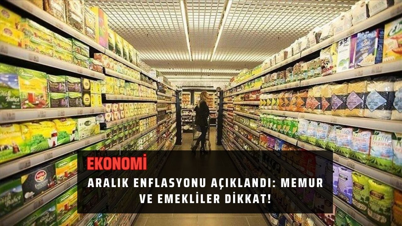 Aralık Enflasyonu Açıklandı: Memur ve Emekliler Dikkat!