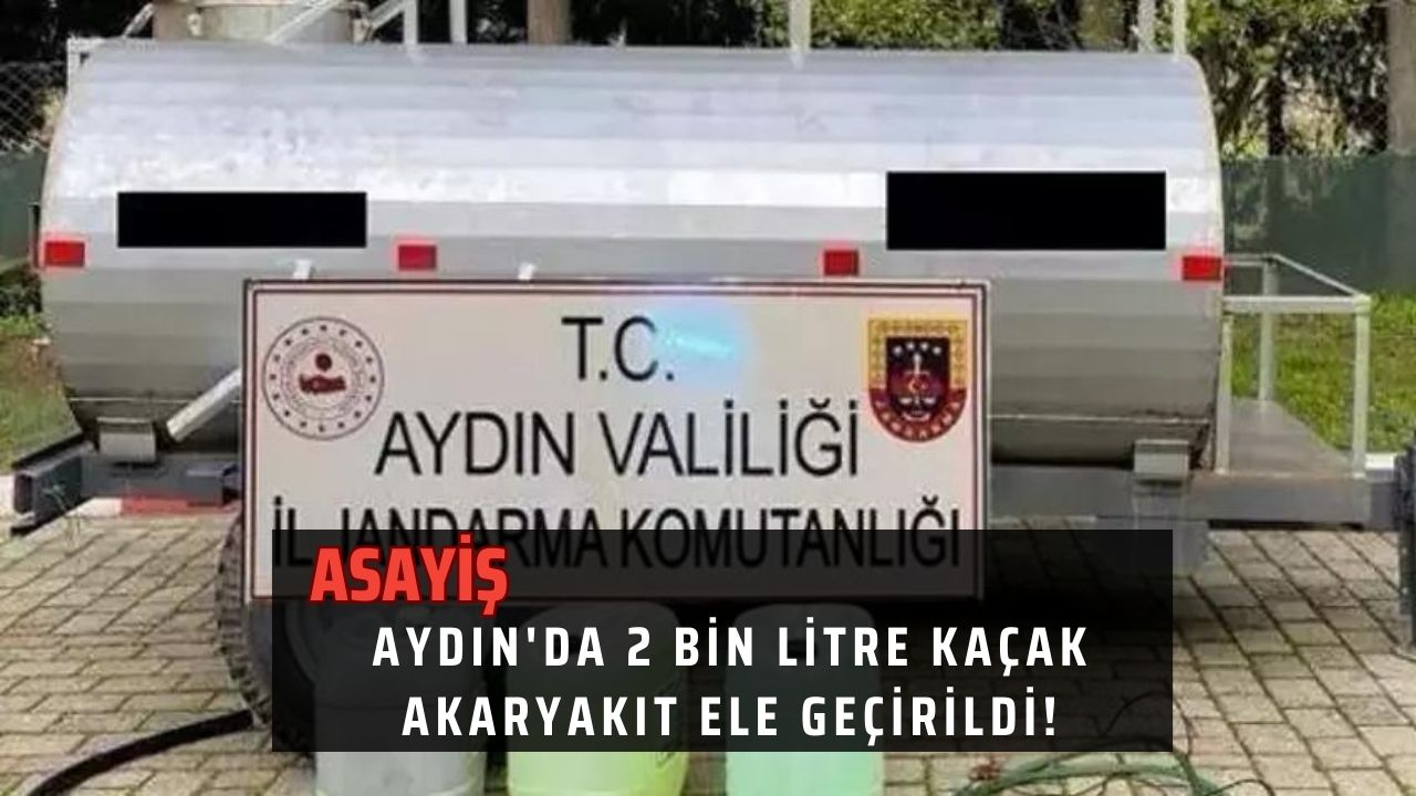 Aydın'da 2 bin litre kaçak akaryakıt ele geçirildi!