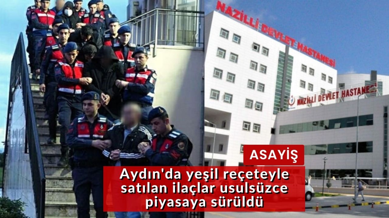 Aydın'da yeşil reçeteyle satılan ilaçlar usulsüzce piyasaya sürüldü