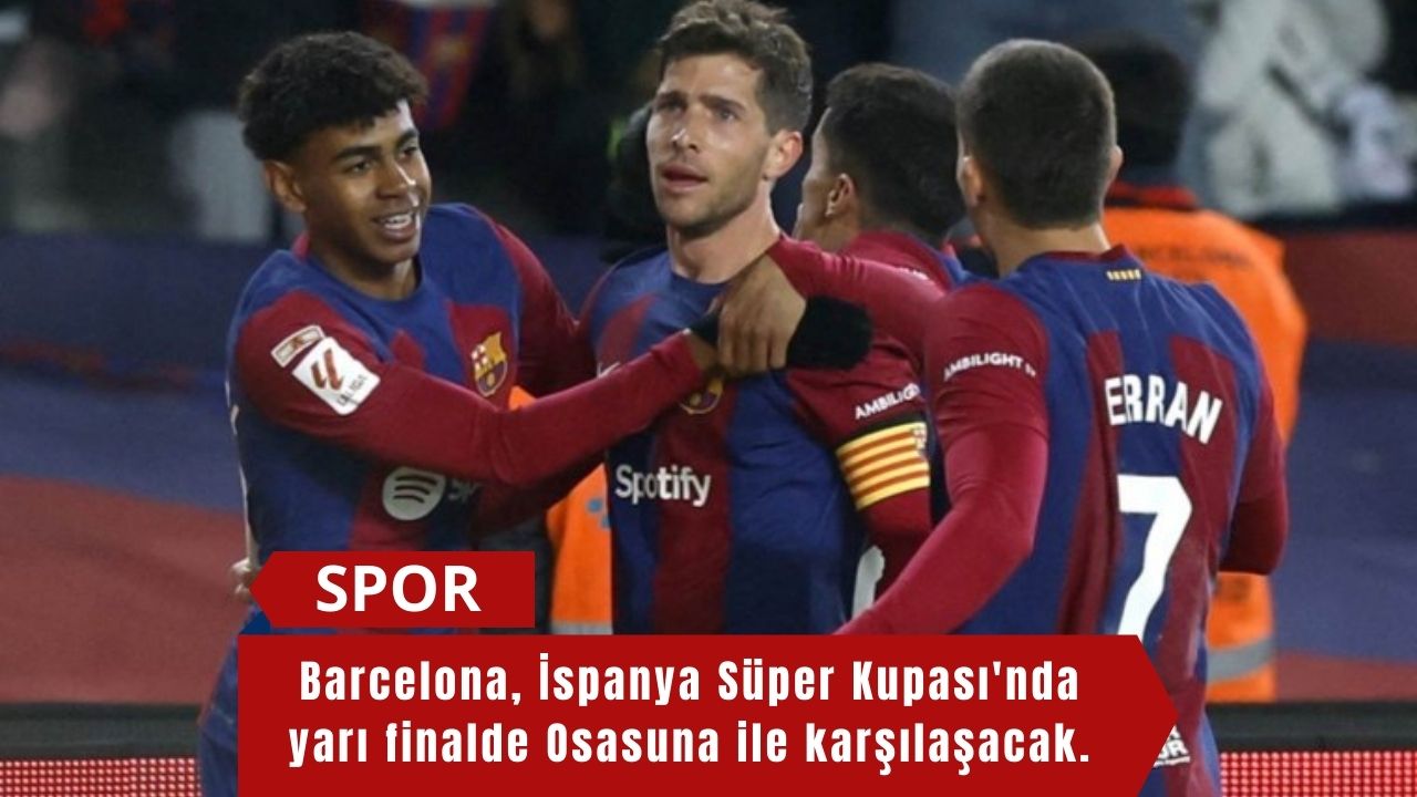 Barcelona, İspanya Süper Kupası'nda yarı finalde Osasuna ile karşılaşacak.