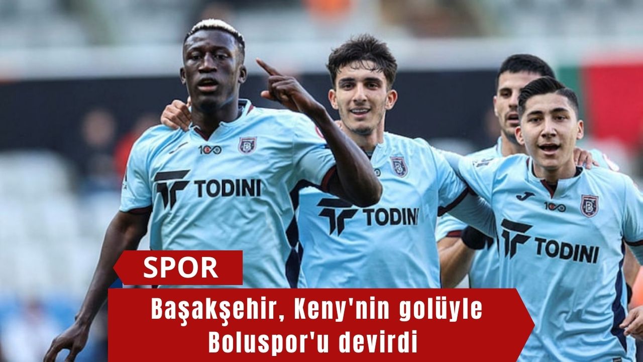 Başakşehir, Keny'nin golüyle Boluspor'u devirdi