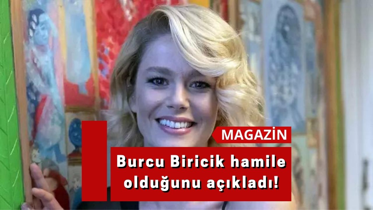 Burcu Biricik hamile olduğunu açıkladı!