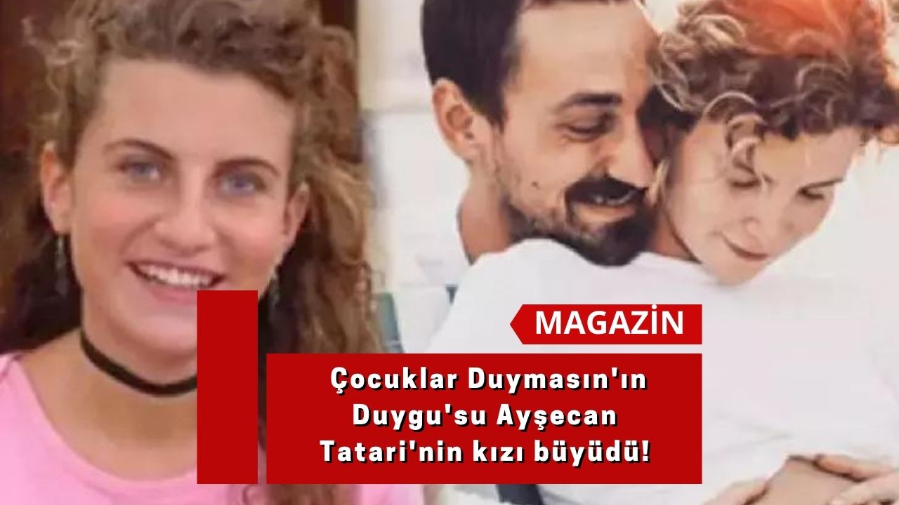 Çocuklar Duymasın'ın Duygu'su Ayşecan Tatari'nin kızı büyüdü!