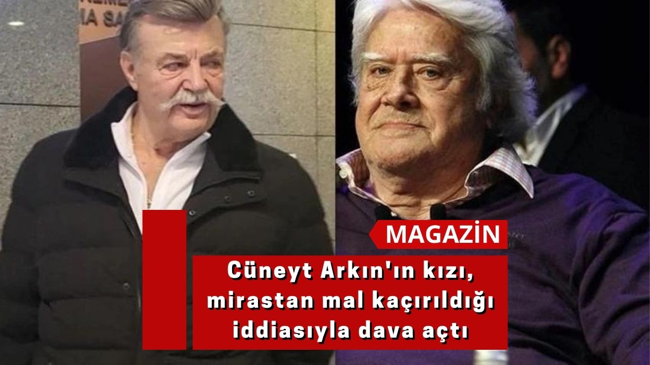 Cüneyt Arkın'ın kızı, mirastan mal kaçırıldığı iddiasıyla dava açtı