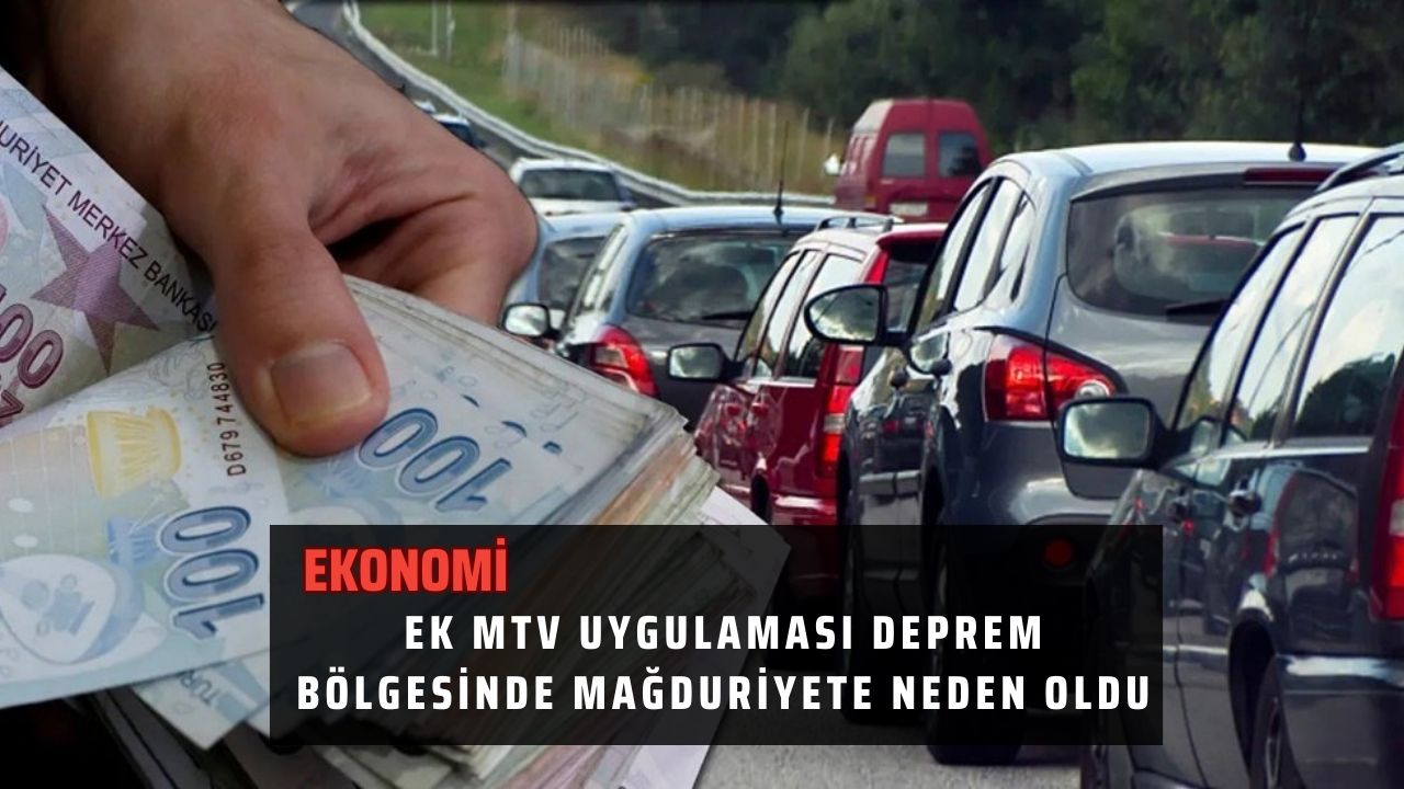 Ek MTV uygulaması deprem bölgesinde mağduriyete neden oldu