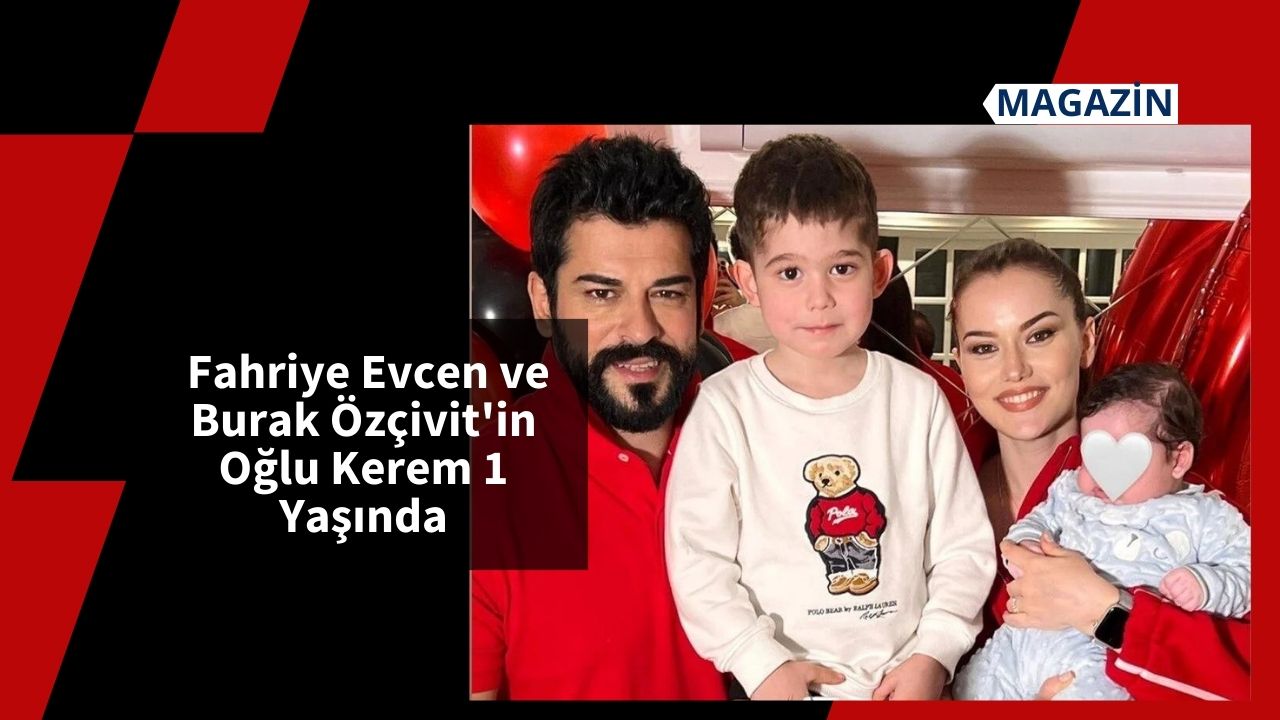 Fahriye Evcen ve Burak Özçivit'in Oğlu Kerem 1 Yaşında