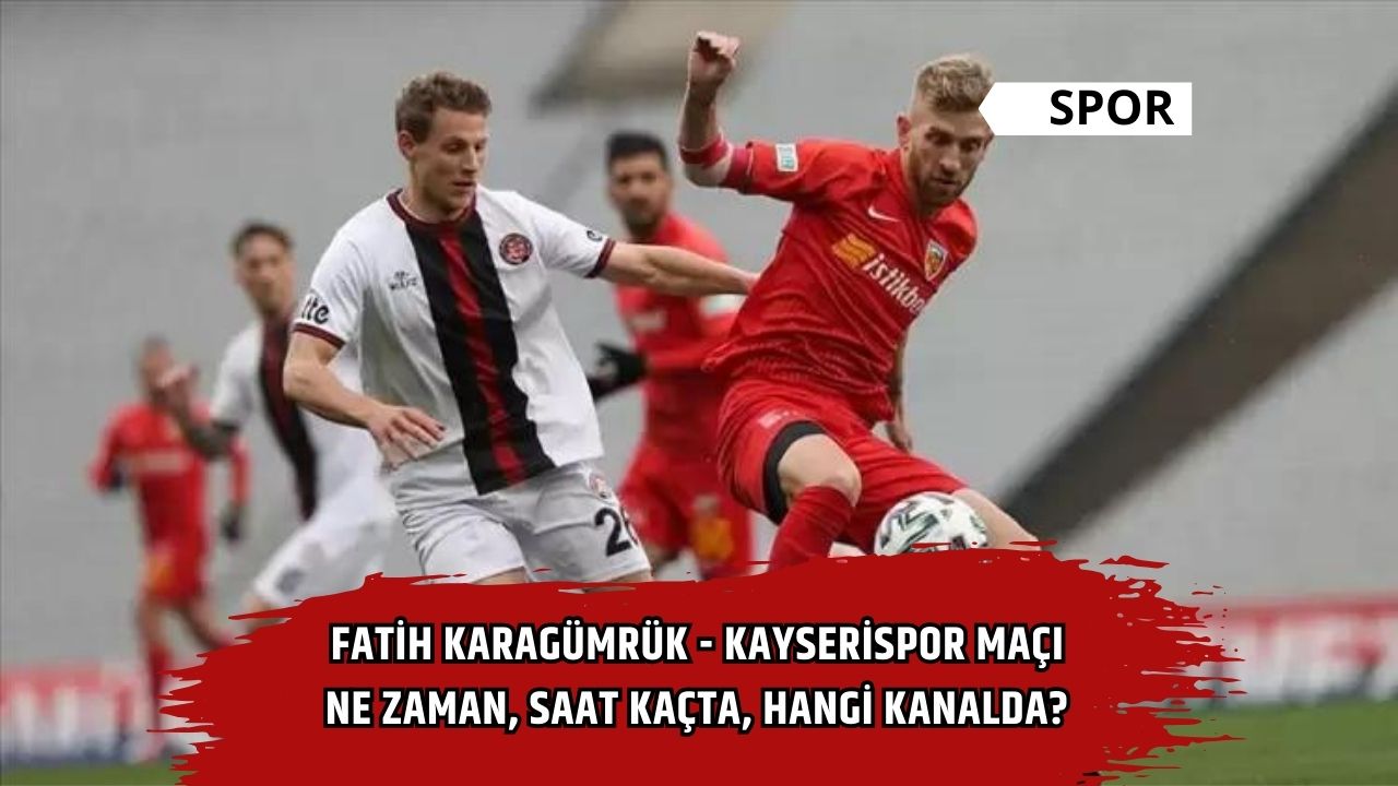 Fatih Karagümrük - Kayserispor maçı ne zaman, saat kaçta, hangi kanalda?