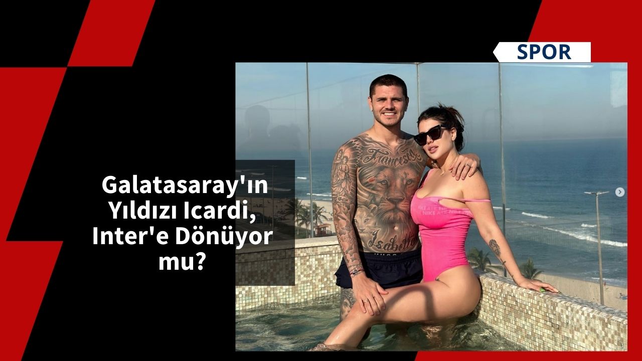 Galatasaray'ın Yıldızı Icardi, Inter'e Dönüyor mu?