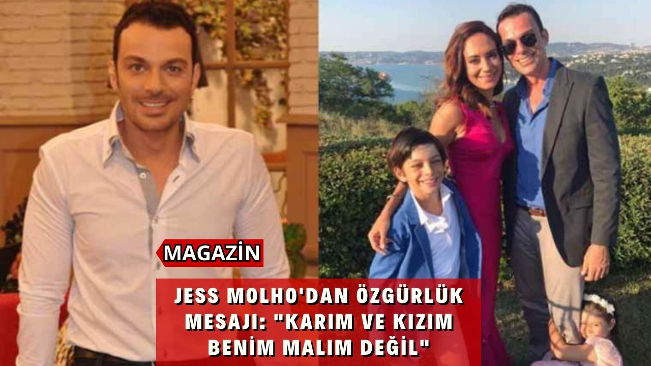 Jess Molho'dan özgürlük mesajı: "Karım ve kızım benim malım değil"