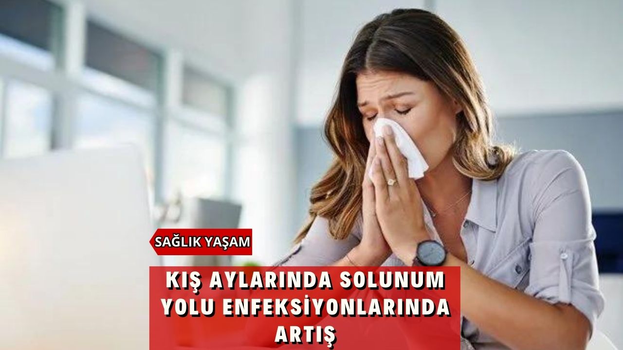 Kış aylarında solunum yolu enfeksiyonlarında artış