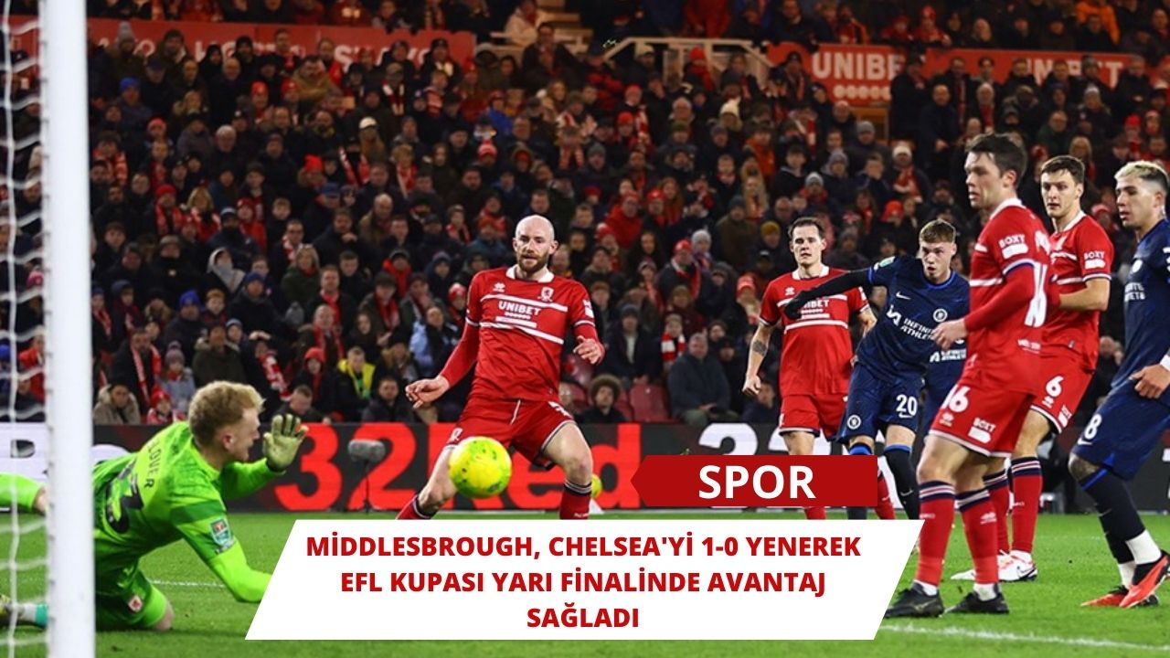 Middlesbrough, Chelsea'yi 1-0 yenerek EFL Kupası yarı finalinde avantaj sağladı