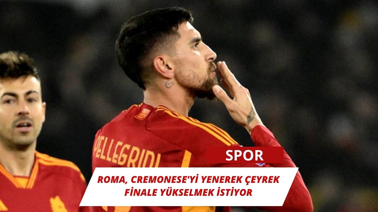 Roma, Cremonese'yi yenerek çeyrek finale yükselmek istiyor