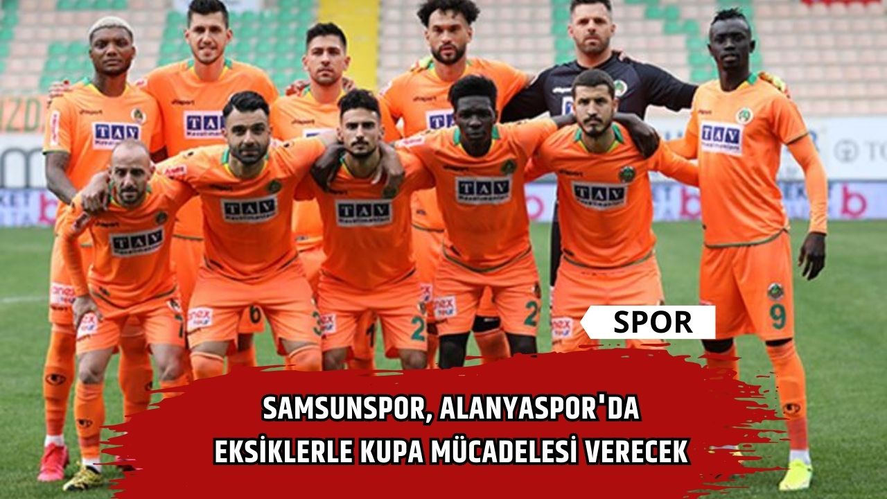 Samsunspor, Alanyaspor'da eksiklerle kupa mücadelesi verecek