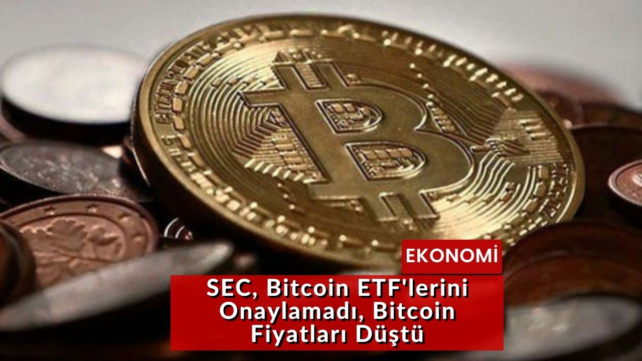 SEC, Bitcoin ETF'lerini Onaylamadı, Bitcoin Fiyatları Düştü