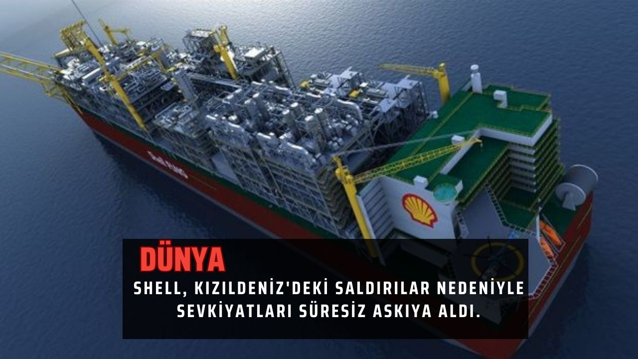 Shell, Kızıldeniz'deki saldırılar nedeniyle sevkiyatları süresiz askıya aldı.