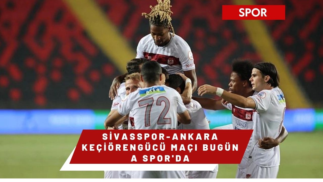 Sivasspor-Ankara Keçiörengücü maçı bugün A Spor'da