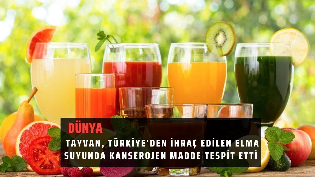 Tayvan, Türkiye'den ihraç edilen elma suyunda kanserojen madde tespit etti