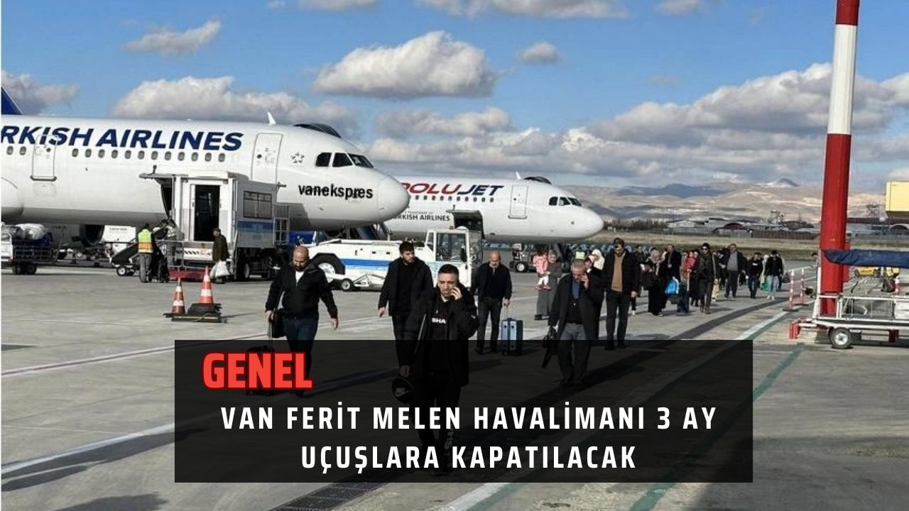 Van Ferit Melen Havalimanı 3 ay uçuşlara kapatılacak
