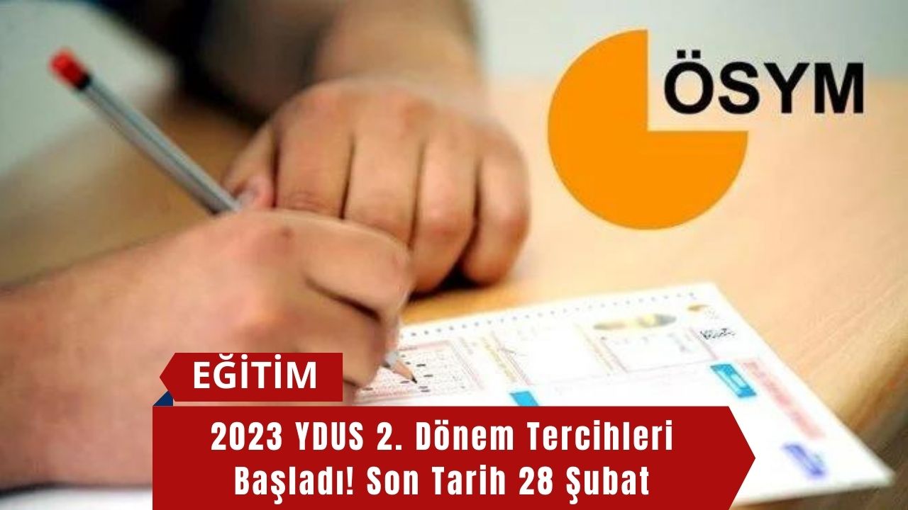 2023 YDUS 2. Dönem Tercihleri Başladı! Son Tarih 28 Şubat