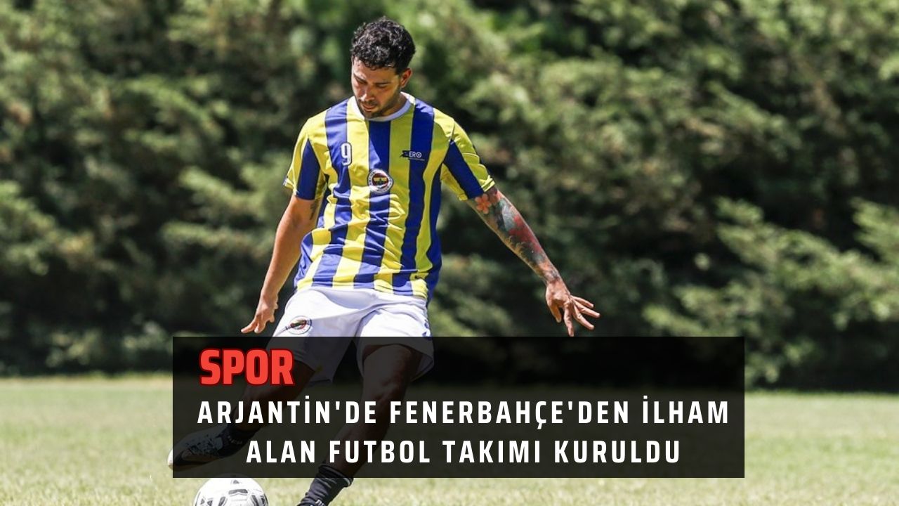 Arjantin'de Fenerbahçe'den İlham Alan Futbol Takımı Kuruldu