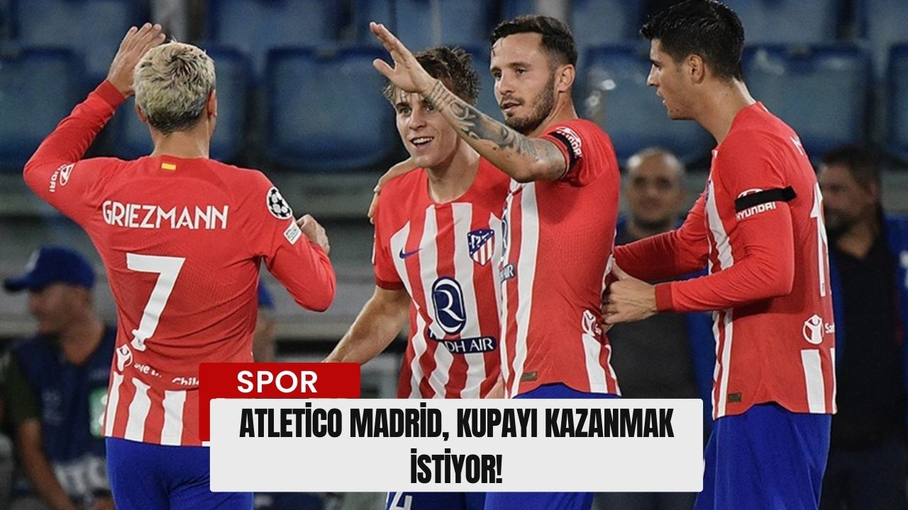 Atletico Madrid, Kupayı Kazanmak İstiyor!