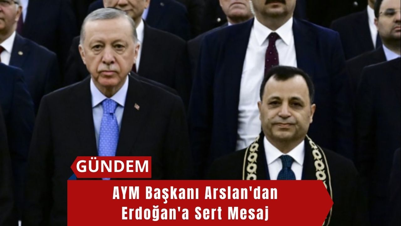 AYM Başkanı Arslan'dan Erdoğan'a Sert Mesaj