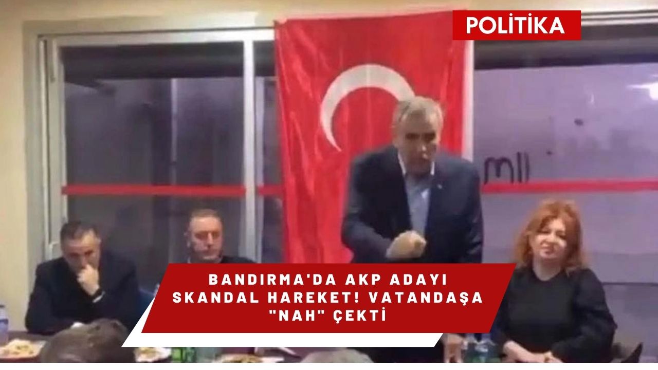 Bandırma'da AKP Adayı Skandal Hareket! Vatandaşa "Nah" Çekti