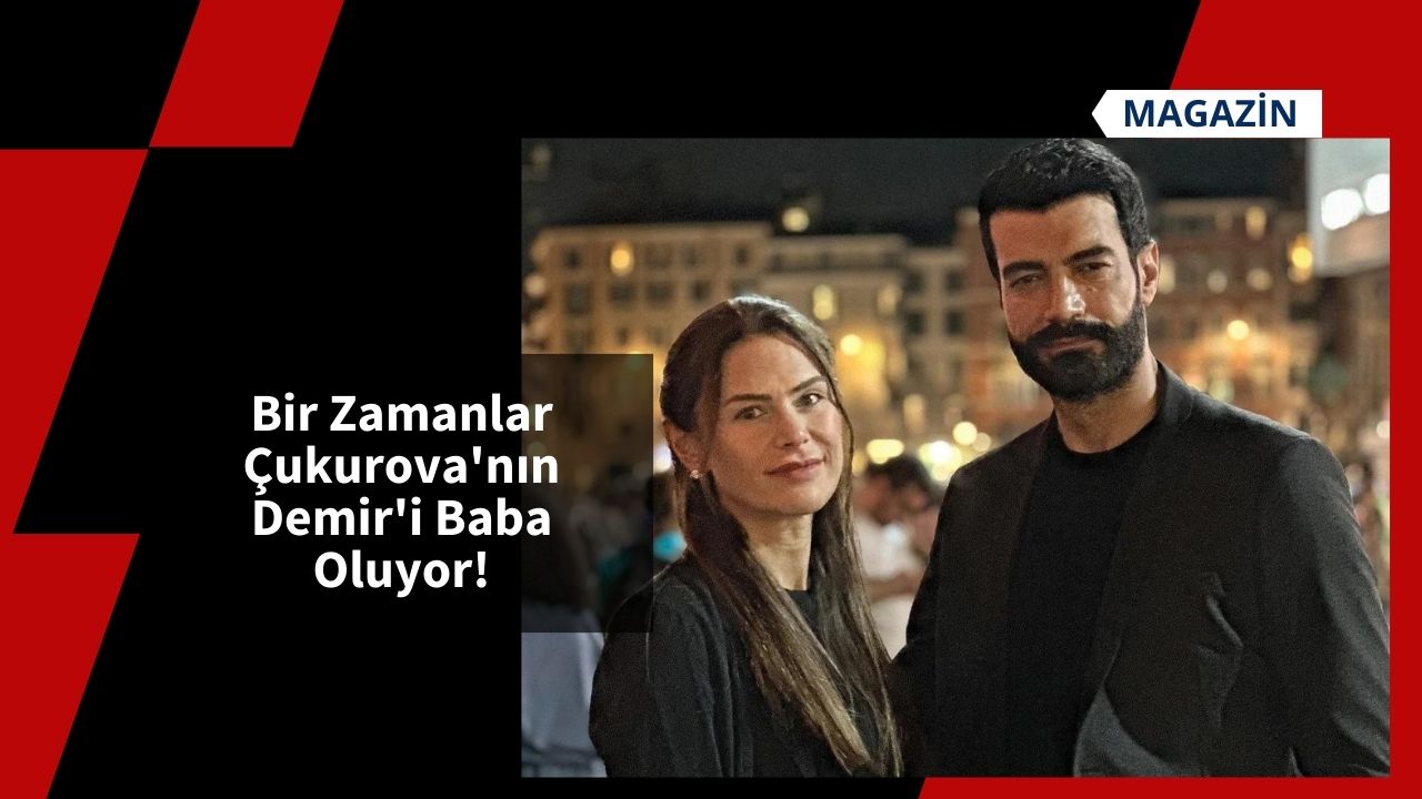 Bir Zamanlar Çukurova'nın Demir'i Baba Oluyor!